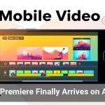 Adobe Premiere Finally Arrives on Android
